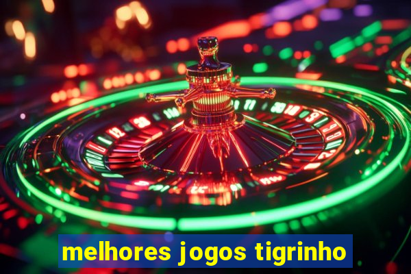 melhores jogos tigrinho